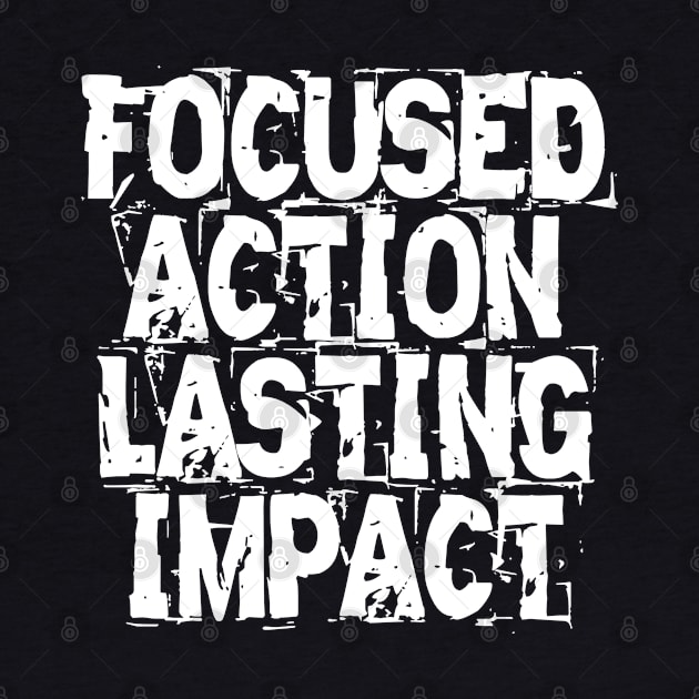 Focused Action Lasting Impact by Texevod